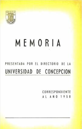 Memoria presentada por el Directorio de la Universidad de Concepción correspondiente al año 1958.