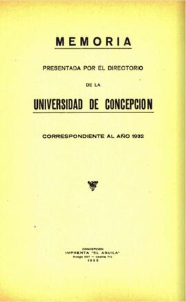 Memoria presentada por el Directorio de la Universidad de Concepción  correspondientes  al año 1932.