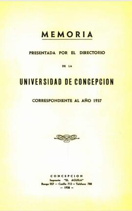 Memoria presentada por el Directorio  de la Universidad de Concepción  correspondiente al año 1937.