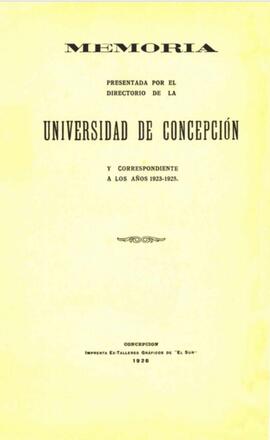Memoria presentada por el Directorio de la Universidad de Concepción y correspondiente a los años 1923-1925.