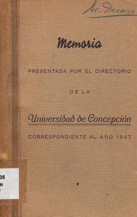 Memoria presentada por el Directorio de la Universidad de Concepción correspondiente al año 1947.