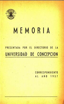 Memoria presentada por el Directorio de la Universidad de Concepción correspondiente al año 1957.
