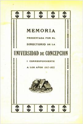 Memoria presentada por el Directorio de la Universidad de Concepción i correspondiente a los años 1917-1922.