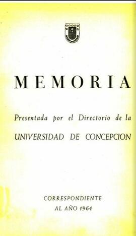 Memoria presentada por el Directorio de la Universidad de Concepción correspondiente al año 1964.
