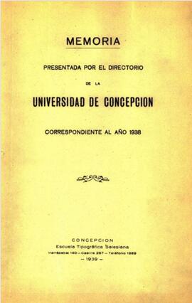 Memoria presentada por el Directorio  de la Universidad de Concepción  correspondiente al año 1938.