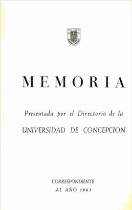 Memoria presentada por el Directorio de la Universidad de Concepción correspondiente al año 1963.
